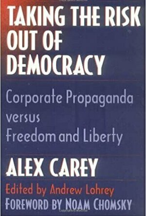 Taking the Risk out of Democracy: Corporate Propaganda Versus Freedom and Liberty