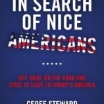 In Search of Nice Americans: Off-Grid, on the Road and State to State in Trump&#039;s America