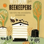 Wisdom for Beekeepers: 500 Tips for Successful Beekeeping