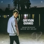 Somewhere Over My Head by Greyson Chance