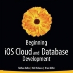 Beginning iOS Cloud and Database Development: Build Data-Driven Cloud Apps for iOS