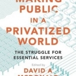 Making Public in a Privatized World: The Struggle for Essential Services