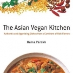 Asian Vegan Kitchen: Authentic and Appetizing Dishes from a Continent of Rich Flavors