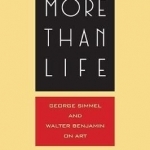 More Than Life: Georg Simmel and Walter Benjamin on Art