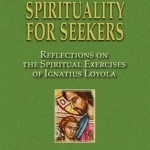Christian Spirituality for Seekers: Reflections on the Spiritual Exercise of Ignatius Loyola