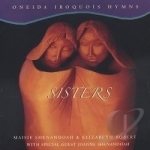Sisters: Oneida Iroquois Hymns by Maisie Shenandoah / Elizabeth Roberts