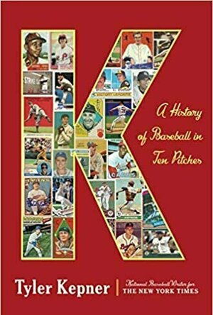 K: A History of Baseball in Ten Pitches