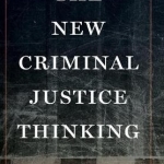 The New Criminal Justice Thinking