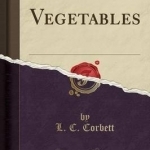 Vegetables (Classic Reprint)