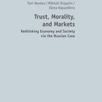 Trust, Morality, and Markets: Rethinking Economy and Society via the Russian Case