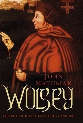 Wolsey: The Life of King Henry VIII&#039;s Cardinal