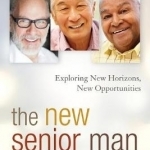 The New Senior Man: Exploring New Horizons, New Opportunities