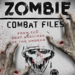 The U.S. Army Zombie Combat Files: From the Lost Archives of the Undead