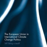The European Union in International Climate Change Politics: Still Taking a Lead?