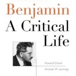 Walter Benjamin: A Critical Life