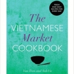 The Vietnamese Market Cookbook