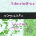 Fresh Mood Project Part 1 by Les Garcons Joufflus
