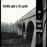 Am I Really That Boring? by Richard Snow &amp; the Inlaws