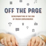 Off the Page: Screenwriting in the Era of Media Convergence