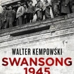 Swansong 1945: A Collective Diary from Hitler&#039;s Last Birthday to Ve Day