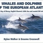 Whales and Dolphins of the European Atlantic: The Bay of Biscay, English Channel, Celtic Sea, and Coastal Southwest Ireland