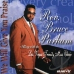 We Will Give You Praise by Rev Bruce Parham