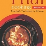 Thai Cooking Made Easy: Delectable Thai Meals in Minutes