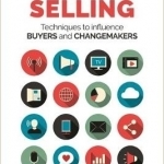 Social Selling: Techniques to Influence Buyers and Changemakers