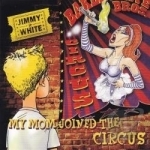 My Mom Joined the Circus by Jimmy White
