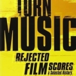 Torn Music: Rejected Film Scores. A Selected History