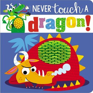 Never Touch a Dragon (Touch &amp; Feel)