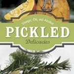 Pickled Delicacies: In Vinegar, Oil, and Alcohol