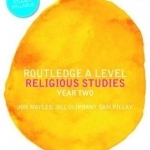 Routledge A Level Religious Studies: Year Two