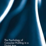 The Psychology of Consumer Profiling in a Digital Age