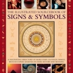 The Illustrated Sourcebook of Signs &amp; Symbols: A Fascinating Directory of More Than 1200 Visual Images, with an Expert Analysis of Their History and Meaning