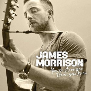 You&#039;re Stronger Than You Know by James Morrison
