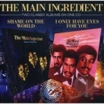 Shame On The World / I Only Have Eyes For You by The Main Ingredient