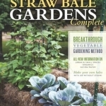 Straw Bale Gardens Complete: Breakthrough Vegetable Gardening Method-All-New Information on: Urban &amp; Small Spaces, Organics, Saving Water-Make Your Own Bales with or Without Straw