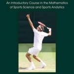 Sports Math: An Introductory Course in the Mathematics of Sports Science and Sports Analytics