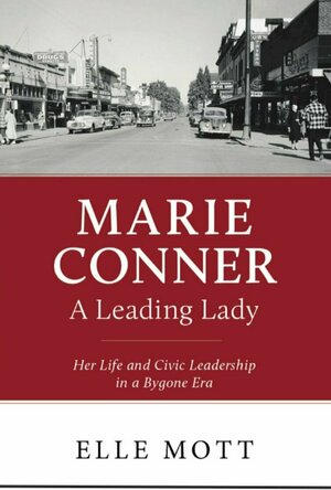 Marie Conner, A Leading Lady: Her Life and Civic Leadership in a Bygone Era