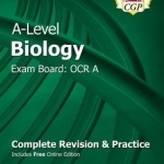 New A-Level Biology: OCR A Year 1 &amp; 2 Complete Revision &amp; Practice with Online Edition: Exam Board: OCR A