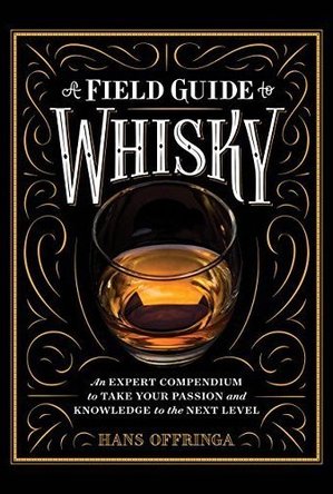 A Field Guide to Whisky: Everything You Need to Know About the New World of Whisky