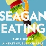 Seagan Eating: The Lure of a Healthy, Sustainable Seafood + Vegan Diet