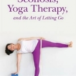 Scoliosis, Yoga Therapy, and the Art of Letting Go