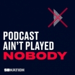 Podcast Ain&#039;t Played Nobody