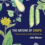 The Nature of Crops: How We Came to Eat the Plants We Do