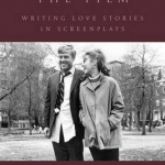 The Heart of the Film: Writing Love Stories in Screenplays