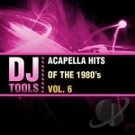 Acapella Hits of the 1980&#039;s, Vol. 6 by DJ Tools