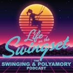 Life on the Swingset - The Swinging &amp; Polyamory Podcast