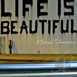 Life Is Beautiful by Michael Silversmith